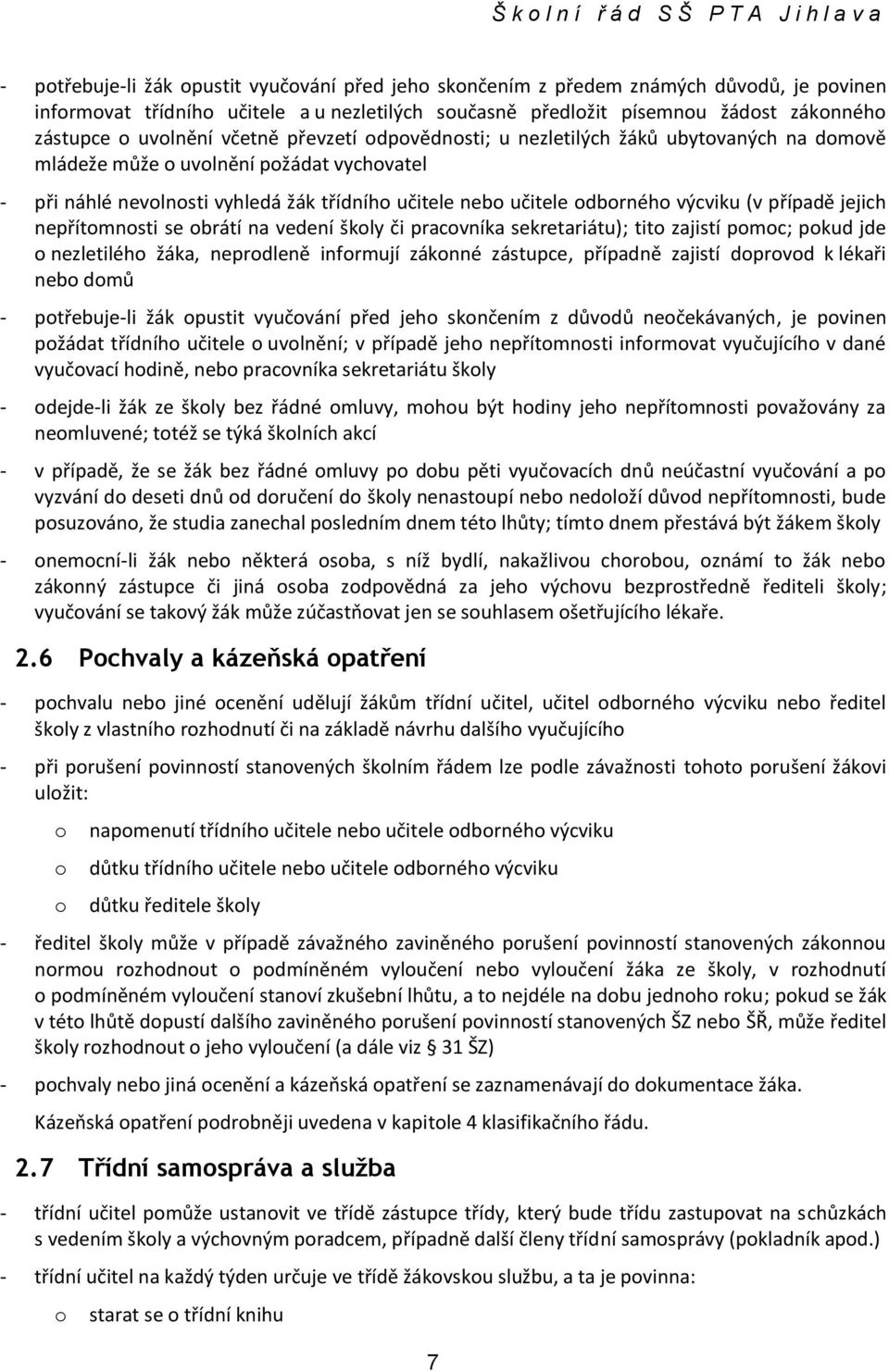 výcviku (v případě jejich nepřítmnsti se brátí na vedení škly či pracvníka sekretariátu); tit zajistí pmc; pkud jde nezletiléh žáka, neprdleně infrmují záknné zástupce, případně zajistí dprvd k