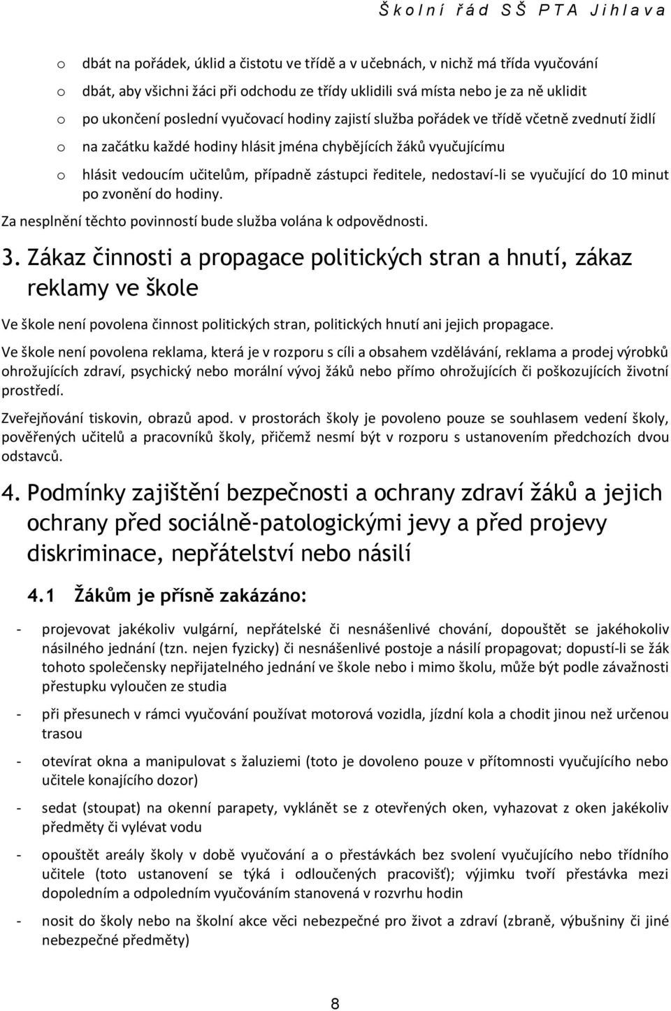 zástupci ředitele, nedstaví-li se vyučující d 10 minut p zvnění d hdiny. Za nesplnění těcht pvinnstí bude služba vlána k dpvědnsti. 3.