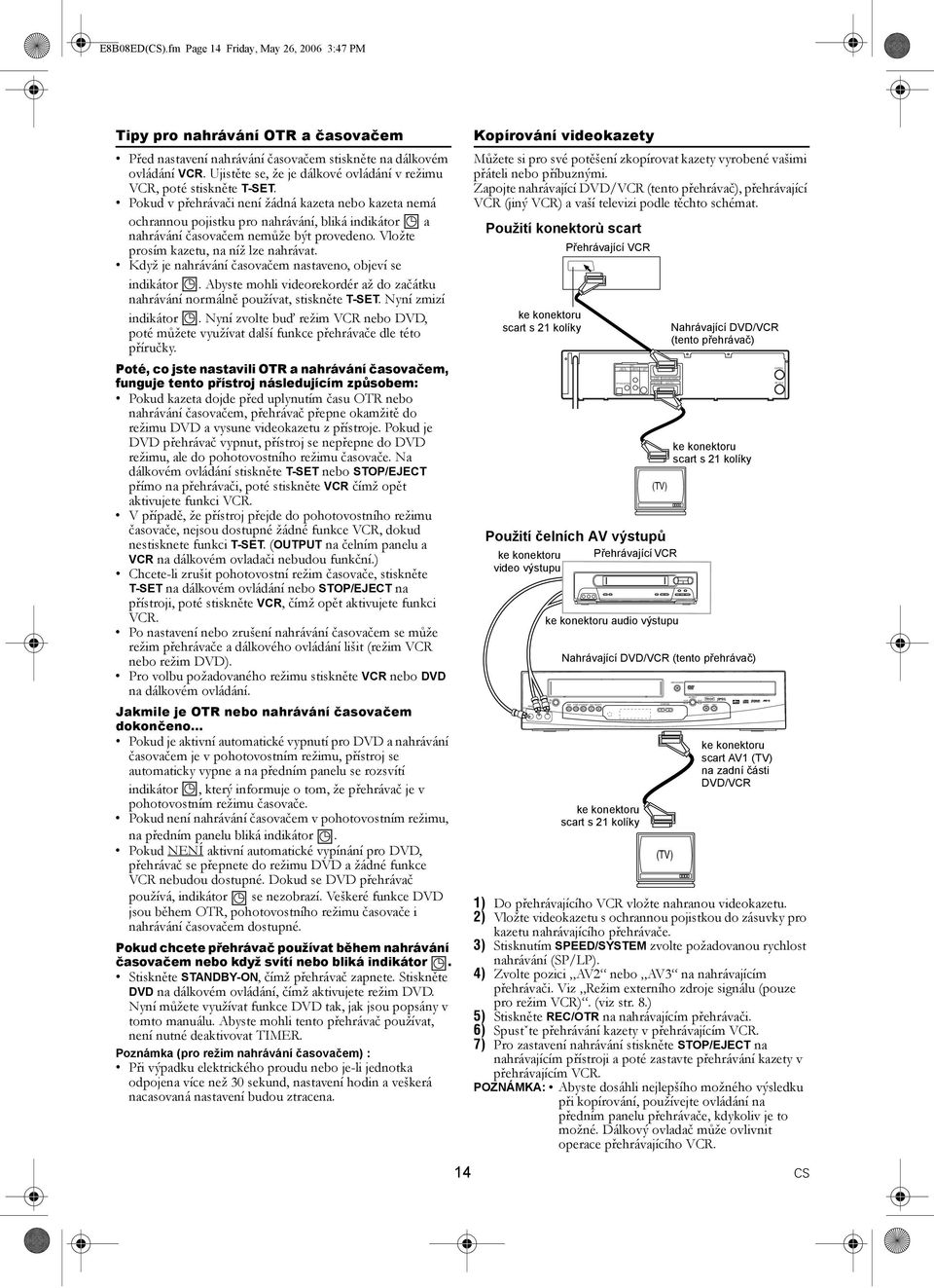 fm Page 14 Friday, May 26, 2006 3:47 PM Tipy pro nahrávání OTR a časovačem Před nastavení nahrávání časovačem stiskněte na dálkovém ovládání VCR.