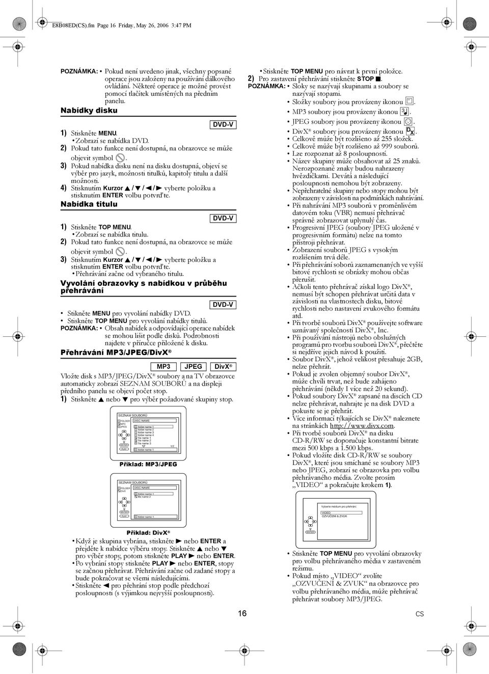 2) Pokud tato funkce není dostupná, na obrazovce se může objevit symbol. 3) Pokud nabídka disku není na disku dostupná, objeví se výběr pro jazyk, možnosti titulků, kapitoly titulu a další možnosti.