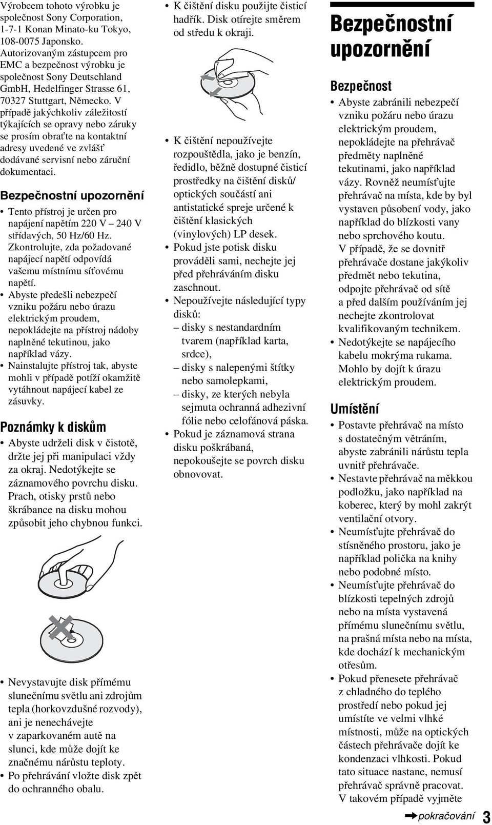 V případě jakýchkoliv záležitostí týkajících se opravy neo záruky se prosím oraťte na kontaktní adresy uvedené ve zvlášť dodávané servisní neo záruční dokumentaci.