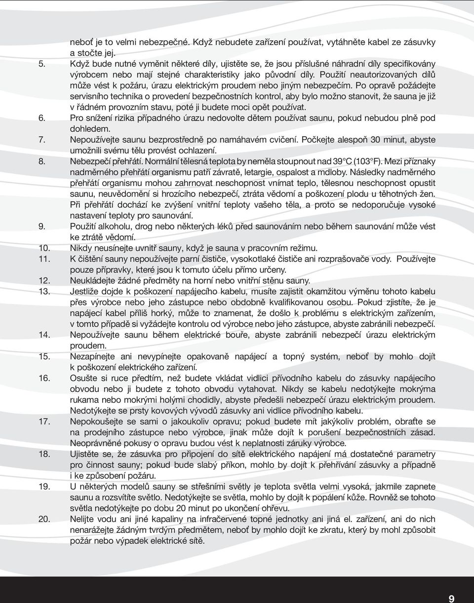 Použití neautorizovaných dílů může vést k požáru, úrazu elektrickým proudem nebo jiným nebezpečím.