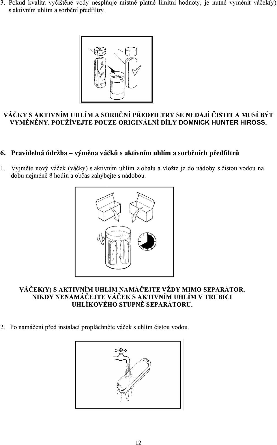 Pravidelná údržba výměna váčků s aktivním uhlím a sorbčních předfiltrů 1.