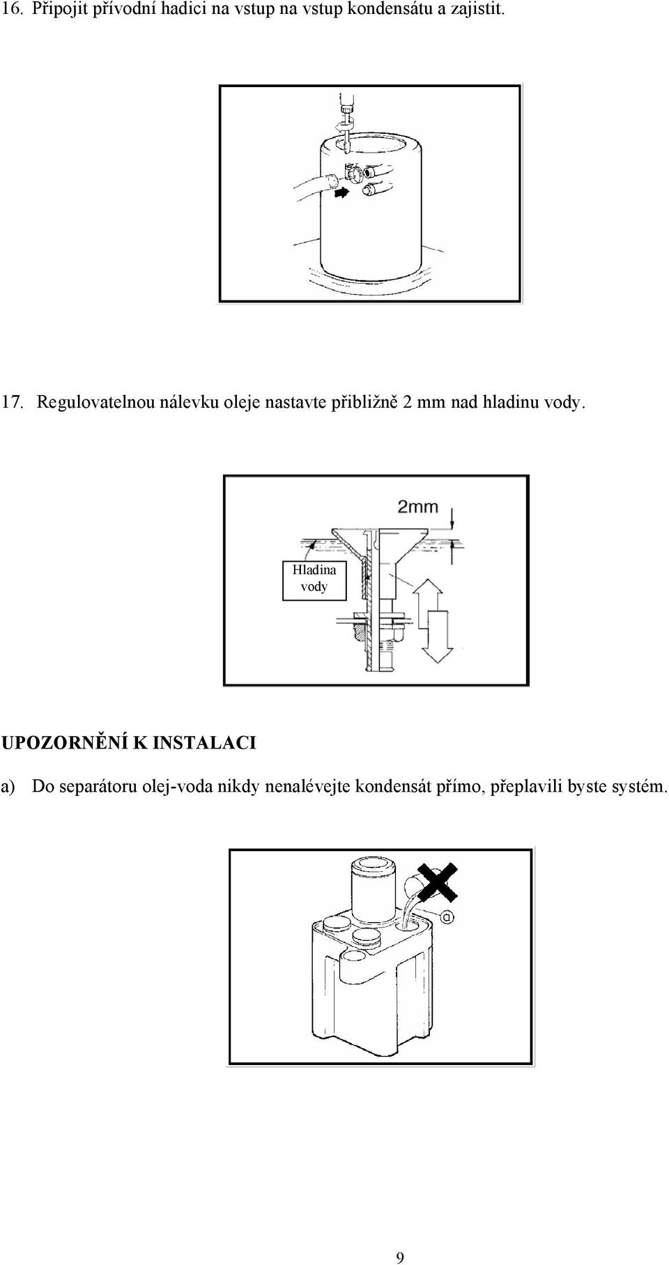 vody. HLADINA Hladina VODY vody UPOZORNĚNÍ K INSTALACI a) Do