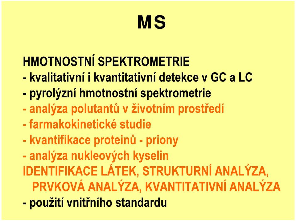 studie - kvantifikace proteinů -priony - analýza nukleových kyselin IDENTIFIKACE