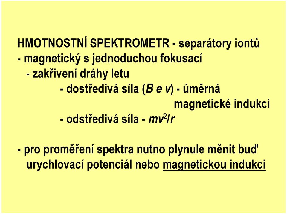 magnetické indukci - odstředivá síla - mv 2 /r -pro proměření