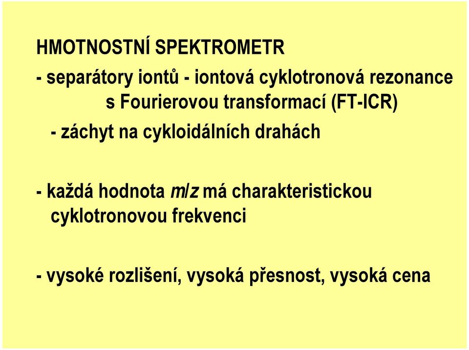 cykloidálních drahách - každá hodnota m/z má charakteristickou