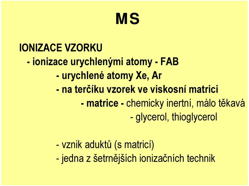 -matrice -chemicky inertní, málo těkavá - glycerol,