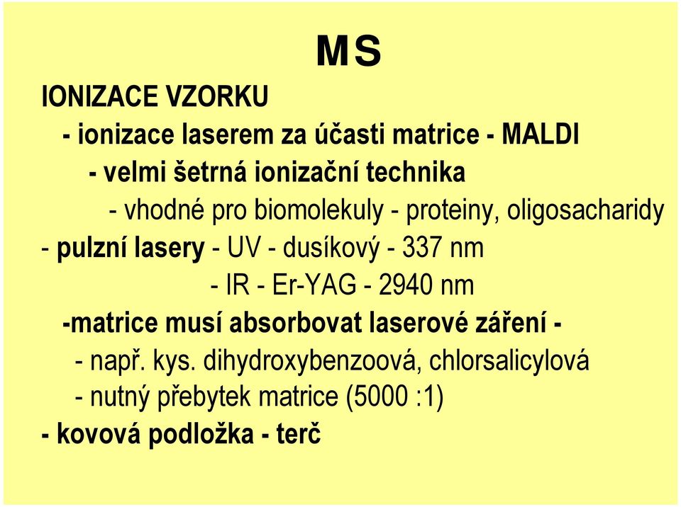 -dusíkový -337 nm - IR - Er-YAG - 2940 nm -matrice musí absorbovat laserové záření - -