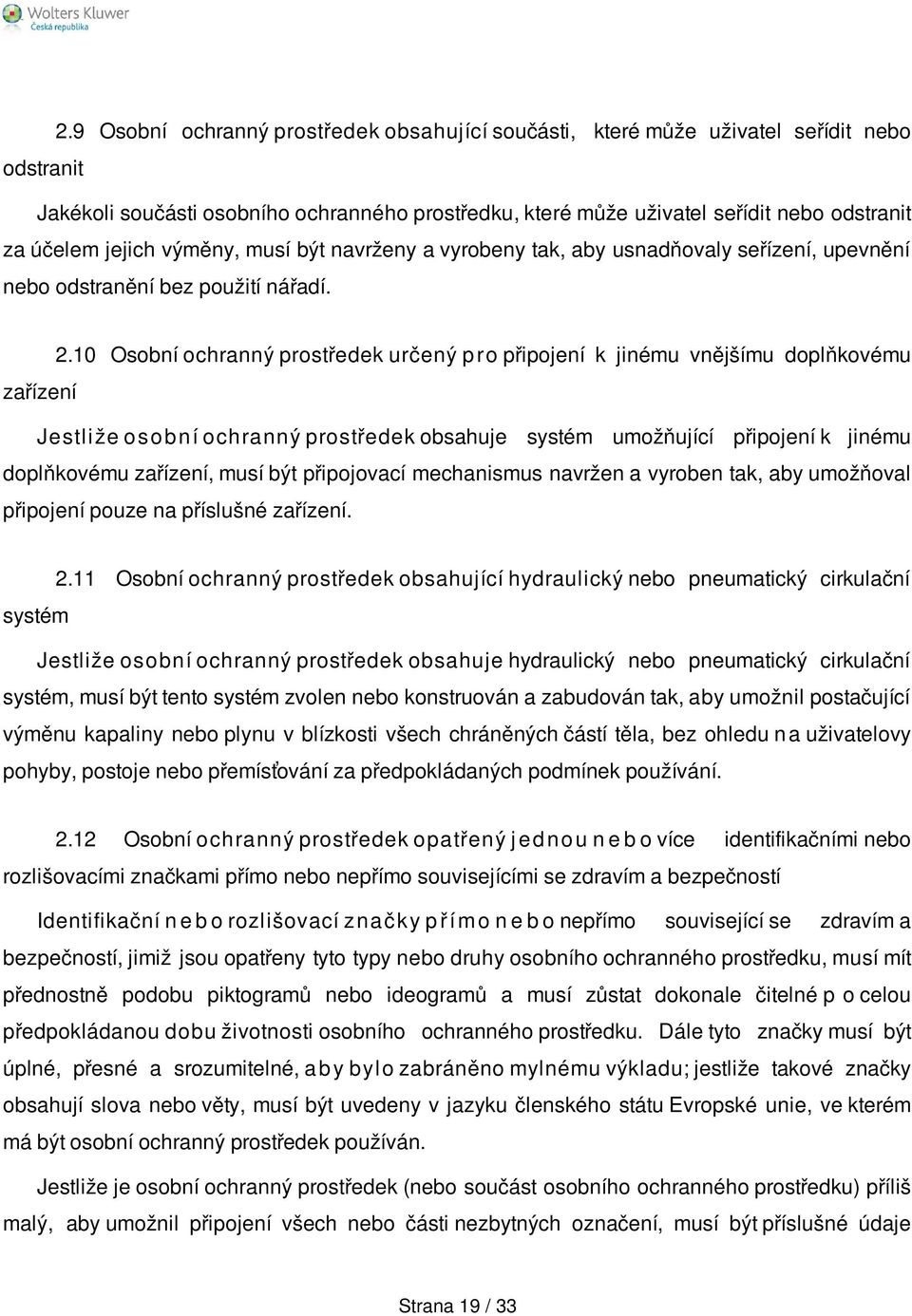 10 Osobní ochranný prostředek určený p ro připojení k jinému vnějšímu doplňkovému zařízení Jestl i že o s o b n í ochranný prostředek obsahuje systém umožňující připojení k jinému doplňkovému