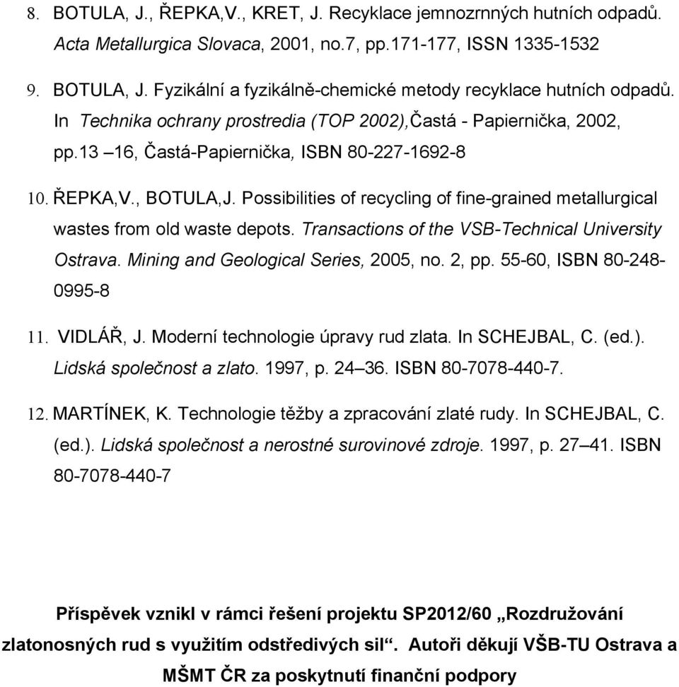 Possibilities of recycling of fine-grained metallurgical wastes from old waste depots. Transactions of the VSB-Technical University Ostrava. Mining and Geological Series, 2005, no. 2, pp.