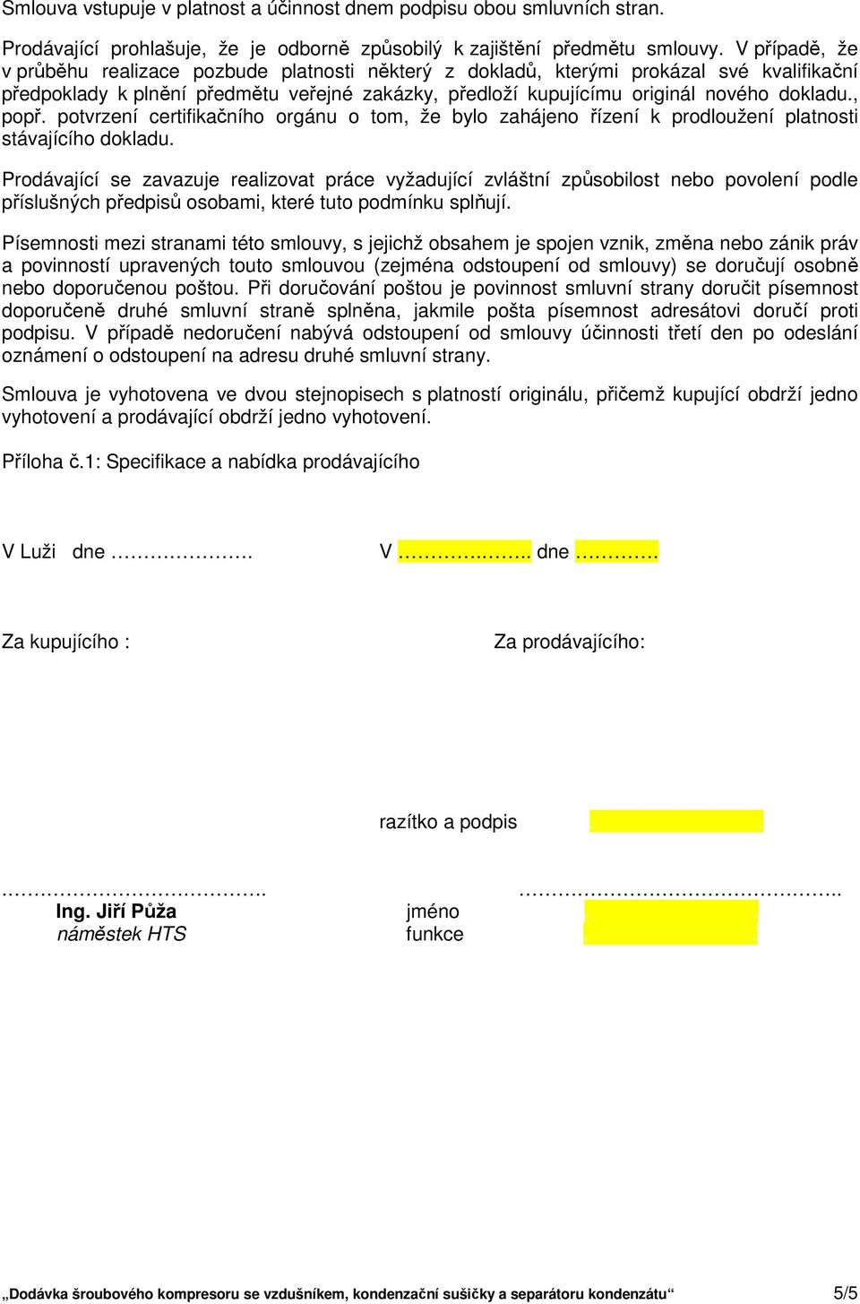 , popř. potvrzení certifikačního orgánu o tom, že bylo zahájeno řízení k prodloužení platnosti stávajícího dokladu.