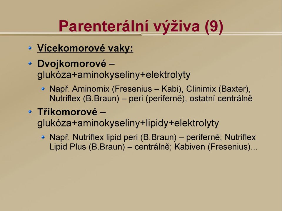 Braun) peri (periferně), ostatní centrálně Tříkomorové