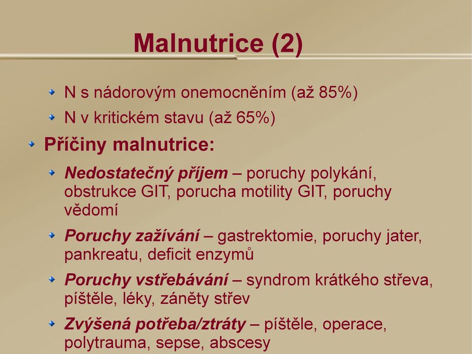 zažívání gastrektomie, poruchy jater, pankreatu, deficit enzymů Poruchy vstřebávání syndrom krátkého