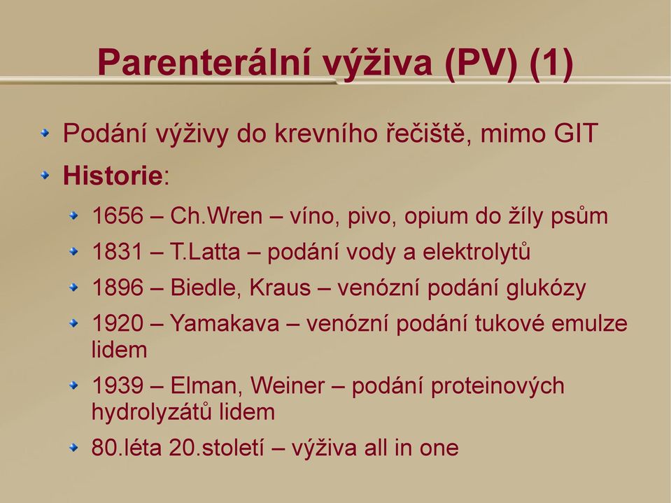 Latta podání vody a elektrolytů 1896 Biedle, Kraus venózní podání glukózy 1920 Yamakava