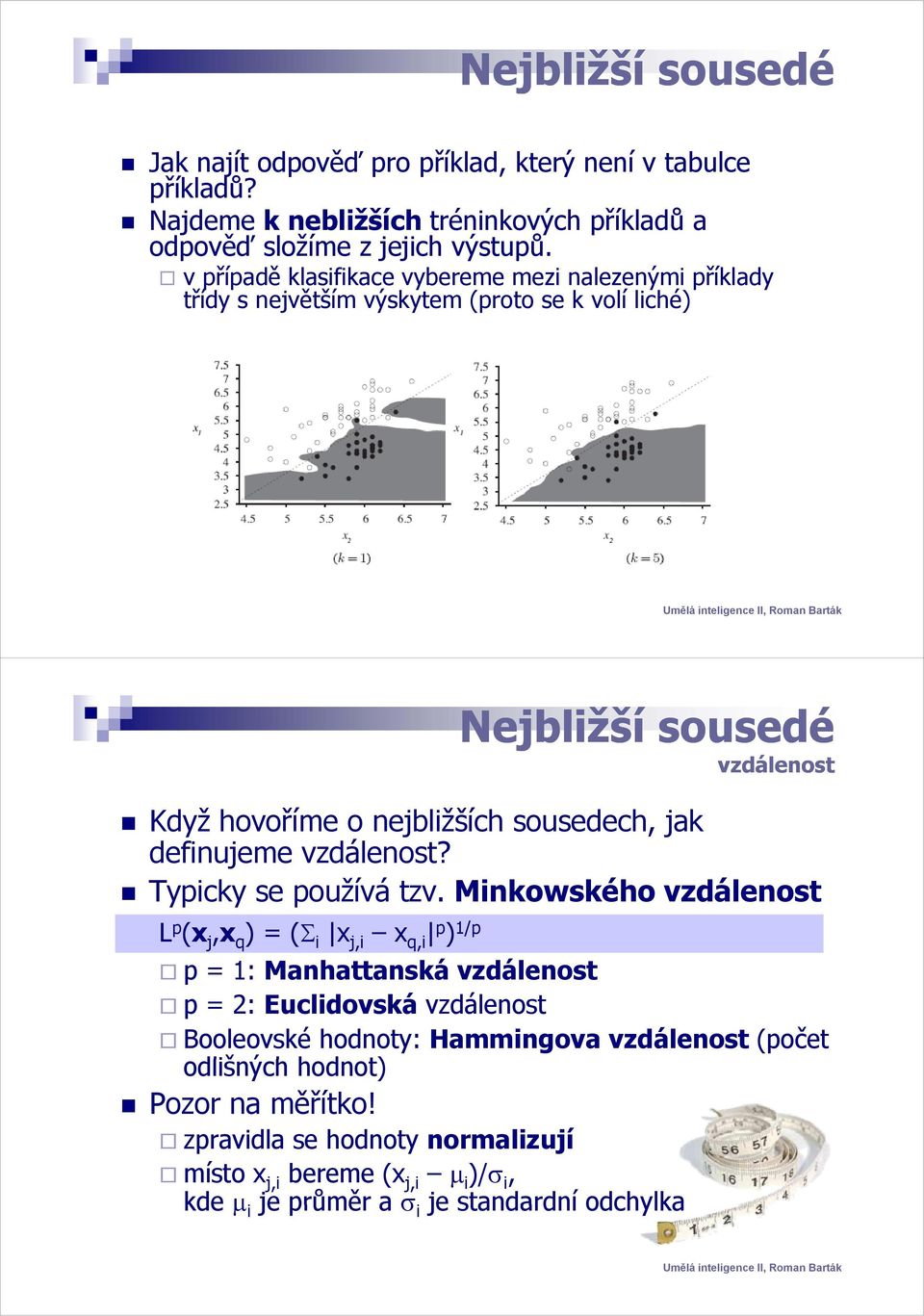 definujeme vzdálenost? Typicky se používá tzv.