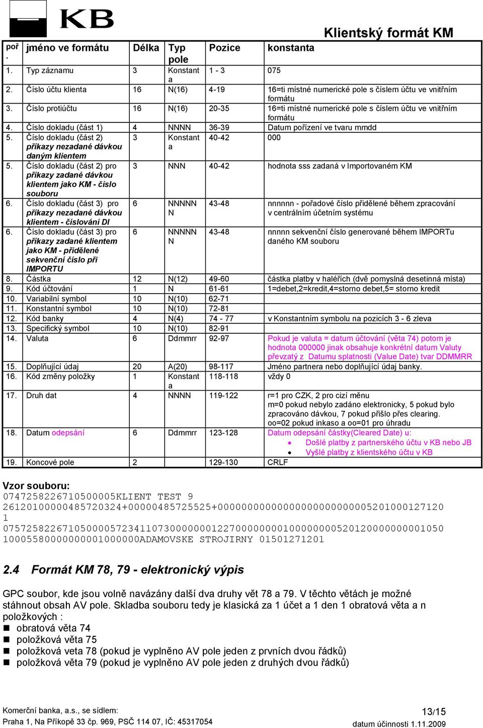 Číslo dokladu (část 2) 3 Konstant 40-42 000 příkazy nezadané dávkou daným klientem a 5.