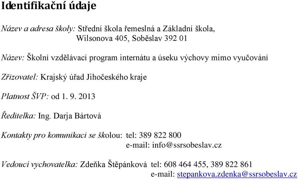 Platnost ŠVP: od 1. 9. 2013 Ředitelka: Ing.