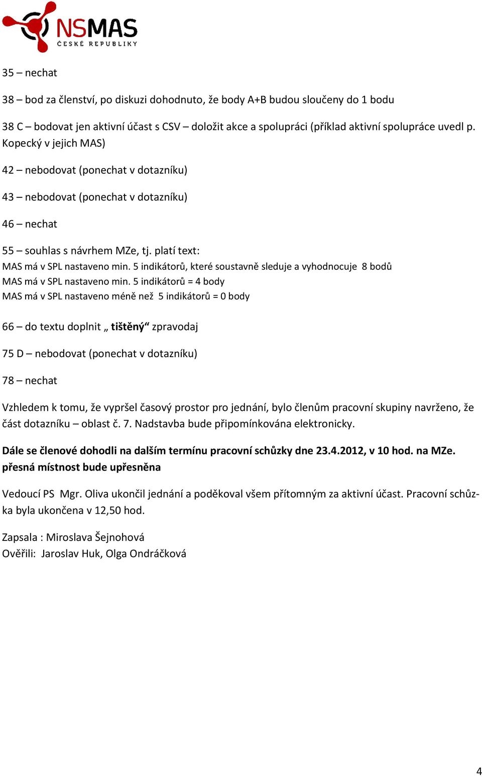 5 indikátorů, které soustavně sleduje a vyhodnocuje 8 bodů MAS má v SPL nastaveno min.