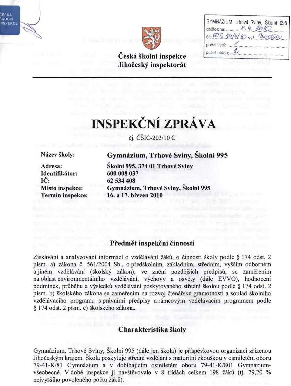 CSIC-20311 0 C Nazev skoly: Gymnazium, Trhove Sviny, Skolni 995 Adresa: Skolni 995, 374 01 Trhove Sviny Identifik3tor: 600008037 Ie: 62534408 Misto inspekce: Gymnazium, Trhove Sviny, Skolni 995