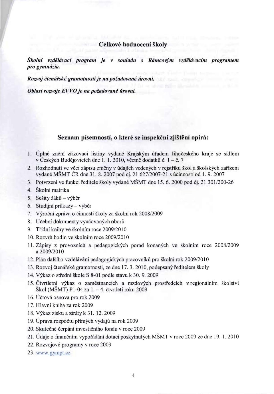 Uplne zneni zrizovaci listiny vydane Krajskym uradem Jihoceskeho kraje se sidlem v Ceskych Budejovicich dne I. I. 2010, vcetne dodatku c. 1 - C. 7 2.