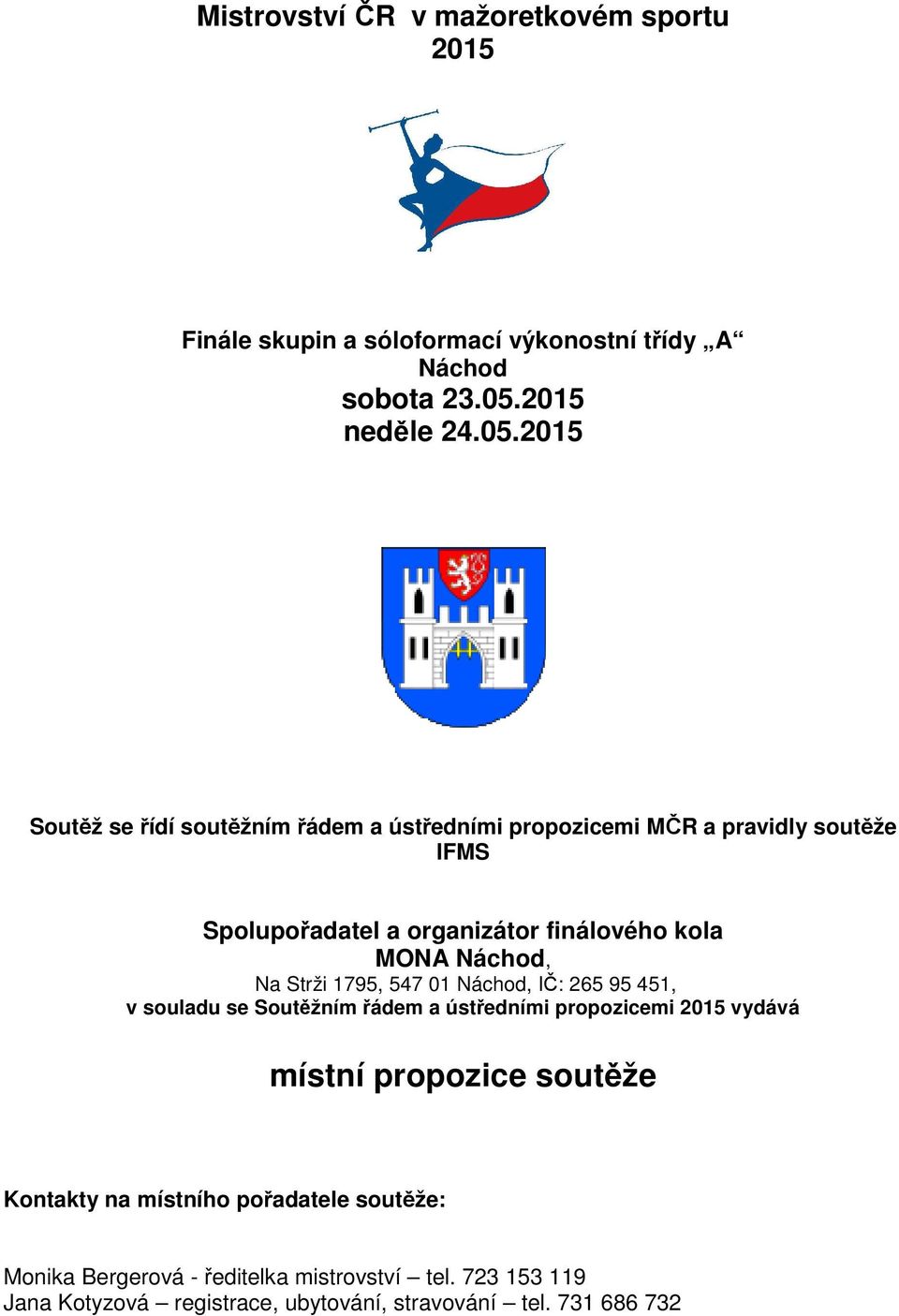 2015 Soutěž se řídí soutěžním řádem a ústředními propozicemi MČR a pravidly soutěže IFMS Spolupořadatel a organizátor finálového kola MONA
