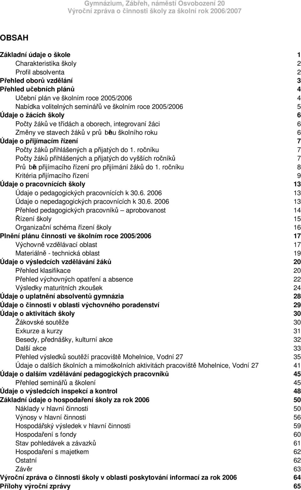 ro níku 7 Po ty žák p ihlášených a p ijatých do vyšších ro ník 7 Pr h p ijímacího ízení pro p ijímání žák do 1.