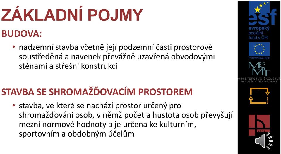 PROSTOREM stavba, ve které se nachází prostor určený pro shromažďování osob, v němž počet