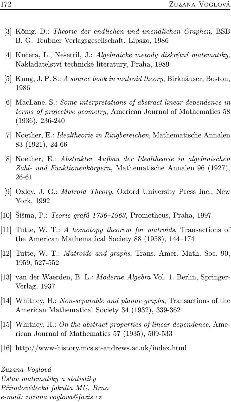 : Some interpretations of abstract linear dependence in terms of projective geometry, American Journal of Mathematics 58 (1936), 236-240 [7] Noether, E.