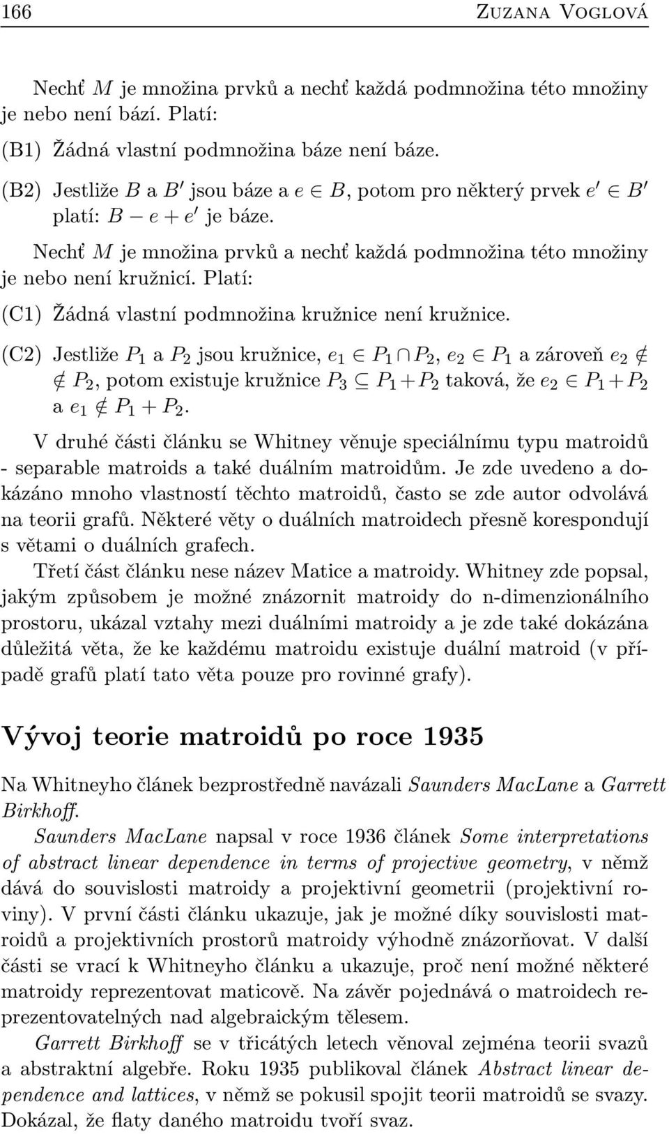 Platí: (C1) Žádná vlastní podmnožina kružnice není kružnice.