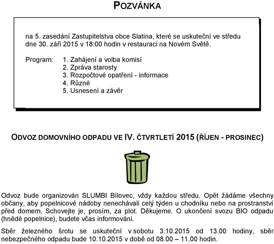 ČTVRTLETÍ 2015 (ŘÍJEN - PROSINEC) Odvoz bude organizován SLUMBI Bílovec, vždy každou středu.