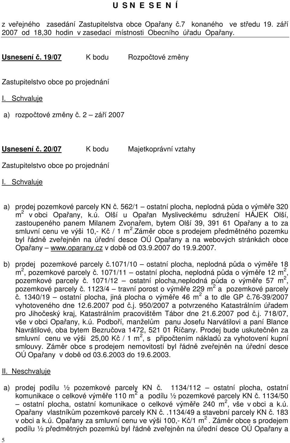 Schvaluje 5 a) prodej pozemkové parcely KN č. 562/1 ostatní plocha, neplodná půda o výměře 320 m 2 v obci Opařany, k.ú.