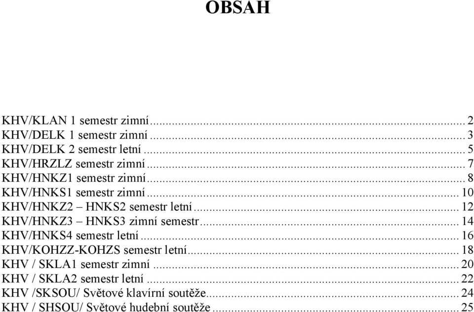 .. 12 KHV/HNKZ3 HNKS3 zimní semestr... 14 KHV/HNKS4 semestr letní... 16 KHV/KOHZZ-KOHZS semestr letní.