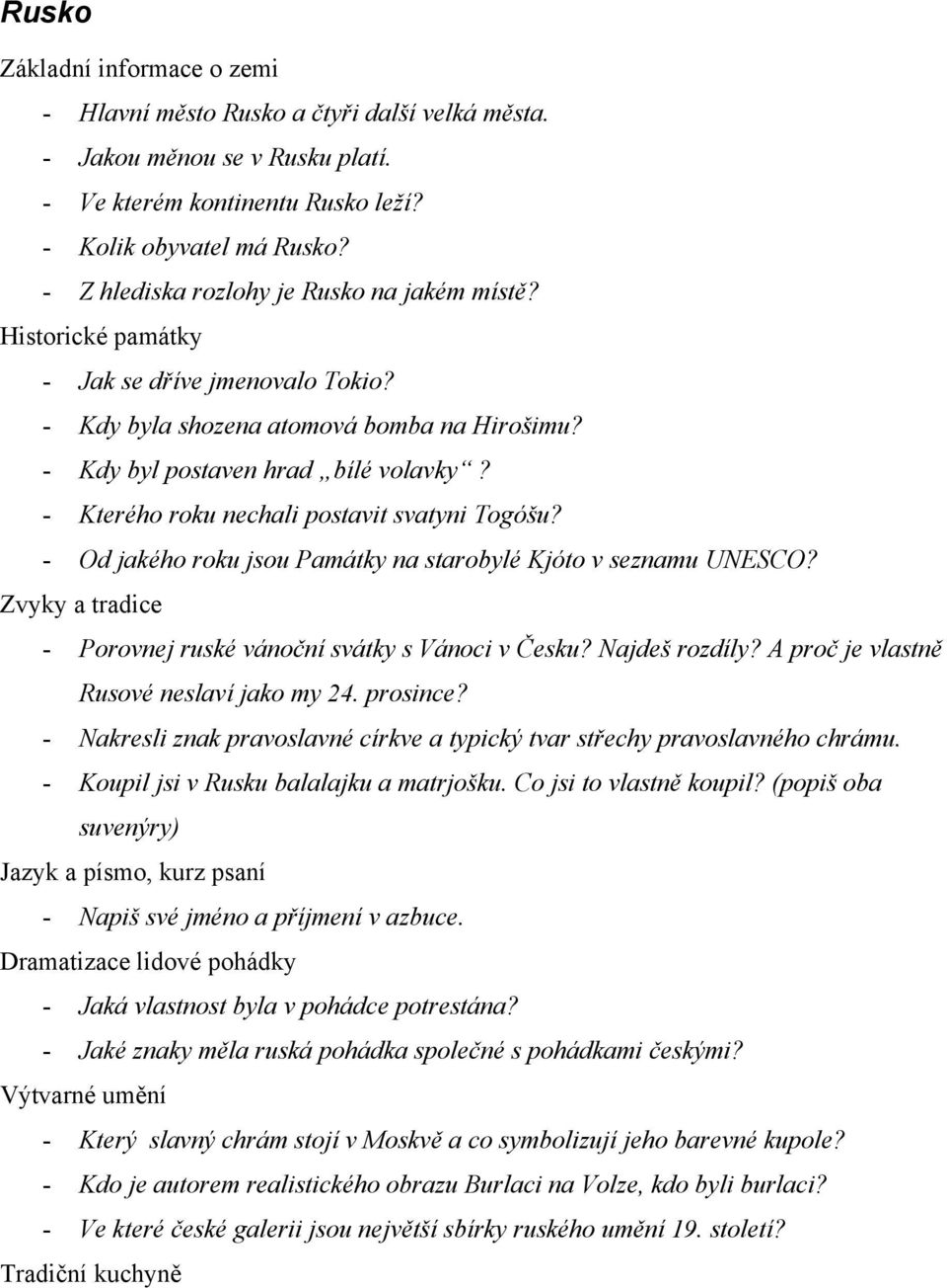 - Kterého roku nechali postavit svatyni Togóšu? - Od jakého roku jsou Památky na starobylé Kjóto v seznamu UNESCO? Zvyky a tradice - Porovnej ruské vánoční svátky s Vánoci v Česku? Najdeš rozdíly?