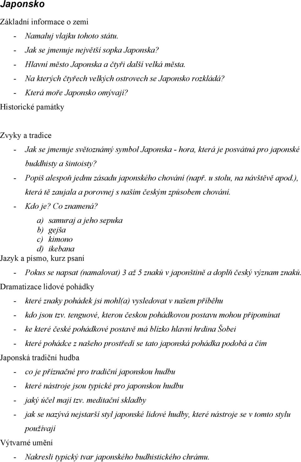 Historické památky Zvyky a tradice - Jak se jmenuje světoznámý symbol Japonska - hora, která je posvátná pro japonské buddhisty a šintoisty? - Popiš alespoň jednu zásadu japonského chování (např.