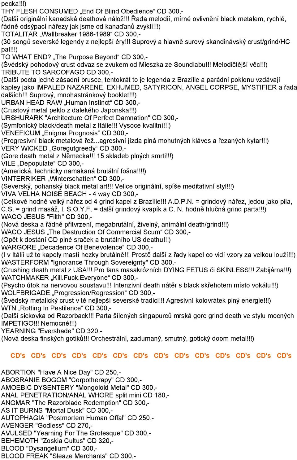 !! Suprový a hlavně surový skandinávský crust/grind/hc pal!!!) TO WHAT END? The Purpose Beyond CD 300,- (Švédský pohodový crust odvaz se zvukem od Mieszka ze Soundlabu!!! Melodičtější věc!