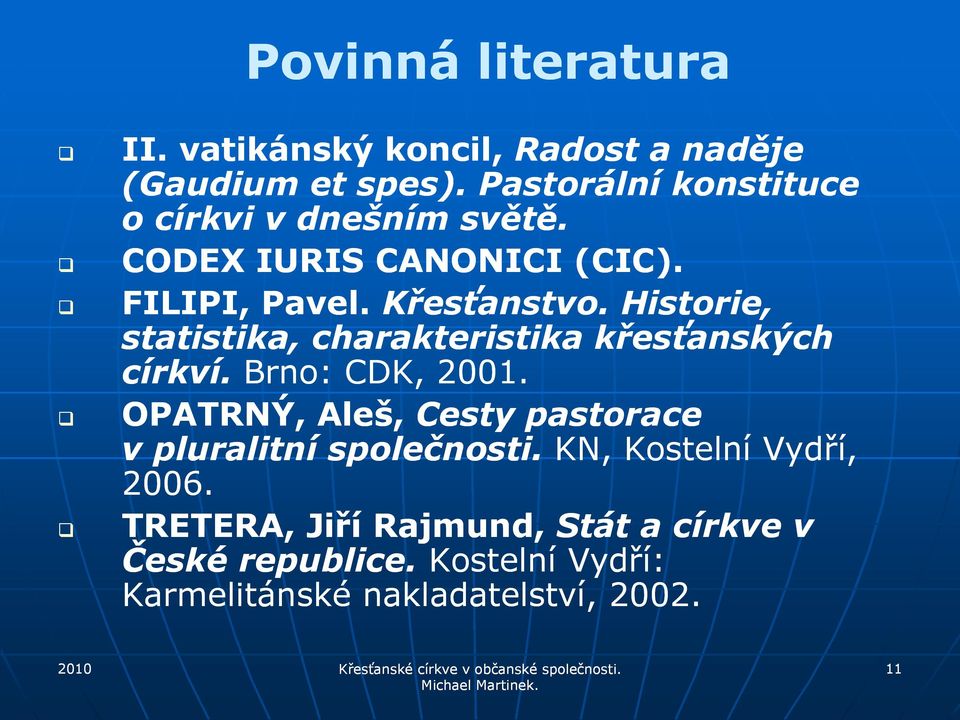 Historie, statistika, charakteristika křesťanských církví. Brno: CDK, 2001.