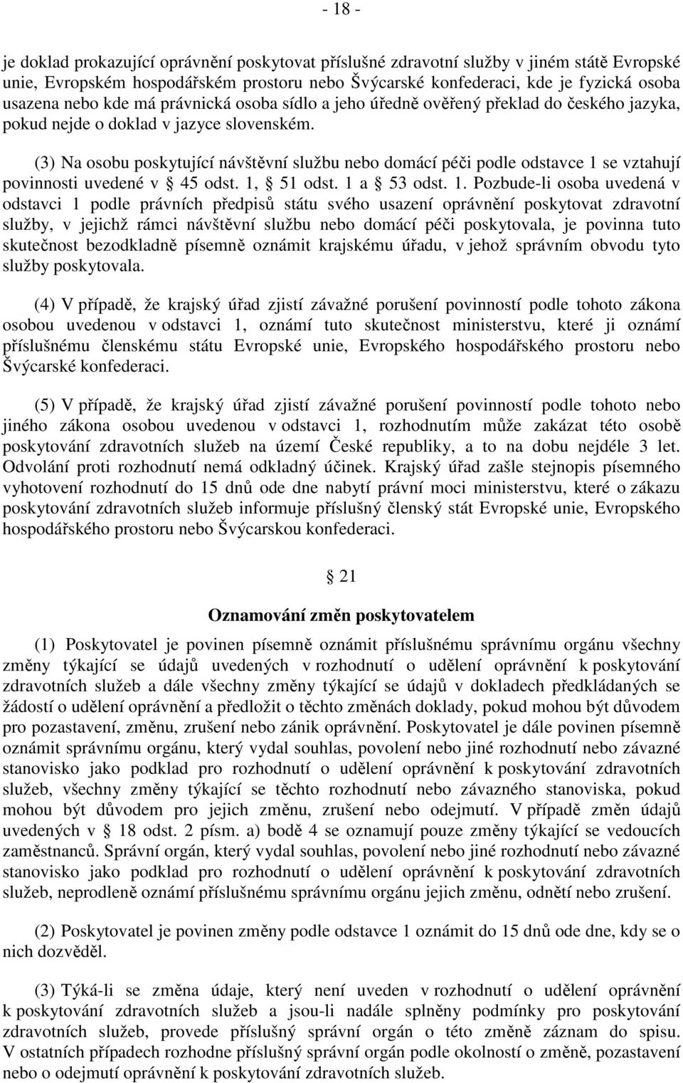 (3) Na osobu poskytující návštěvní službu nebo domácí péči podle odstavce 1 