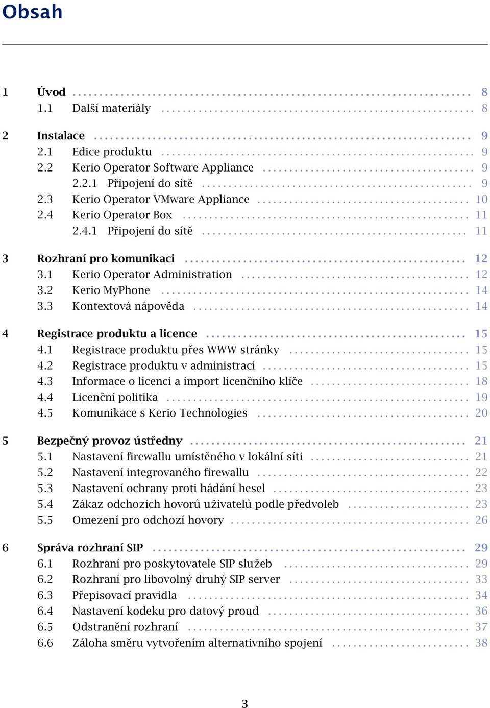 ....................................... 10 2.4 Kerio Operator Box...................................................... 11 2.4.1 Připojení do sítě.................................................. 11 3 Rozhraní pro komunikaci.