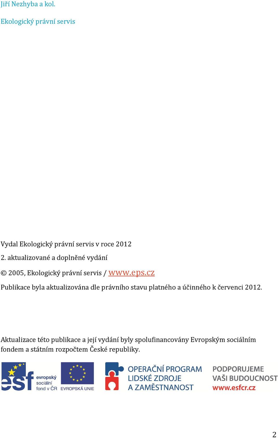 cz Publikace byla aktualizována dle právního stavu platného a účinného k červenci 2012.