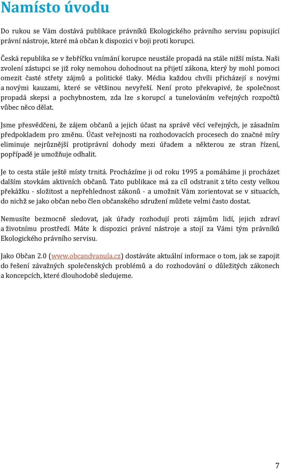 Naši zvolení zástupci se již roky nemohou dohodnout na přijetí zákona, který by mohl pomoci omezit časté střety zájmů a politické tlaky.