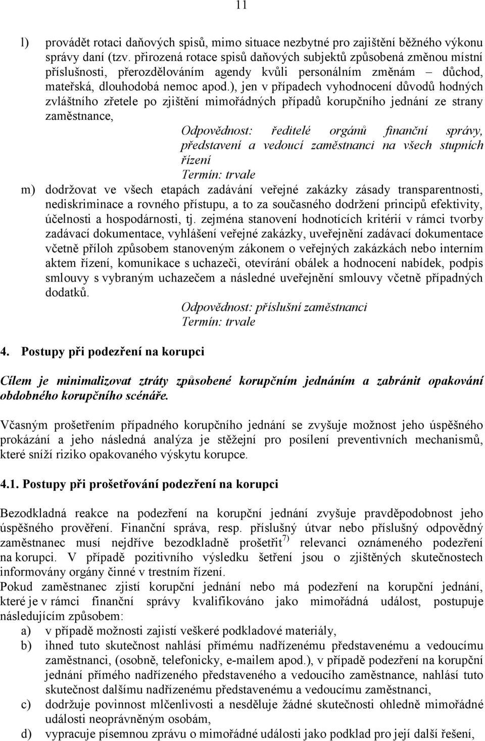 ), jen v případech vyhodnocení důvodů hodných zvláštního zřetele po zjištění mimořádných případů korupčního jednání ze strany zaměstnance, Odpovědnost: ředitelé orgánů finanční správy, představení a