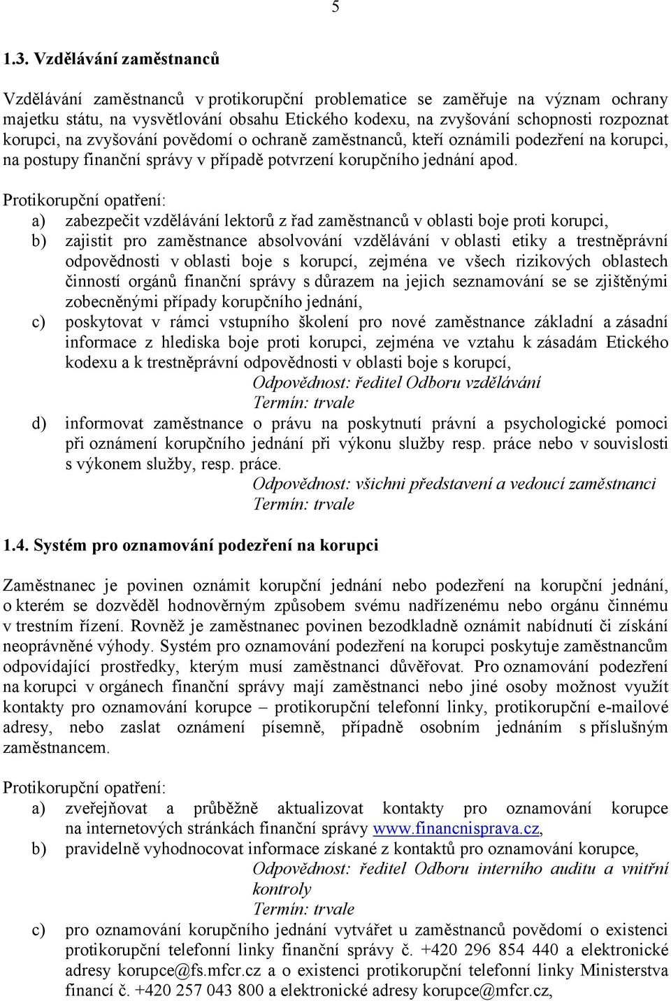 korupci, na zvyšování povědomí o ochraně zaměstnanců, kteří oznámili podezření na korupci, na postupy finanční správy v případě potvrzení korupčního jednání apod.