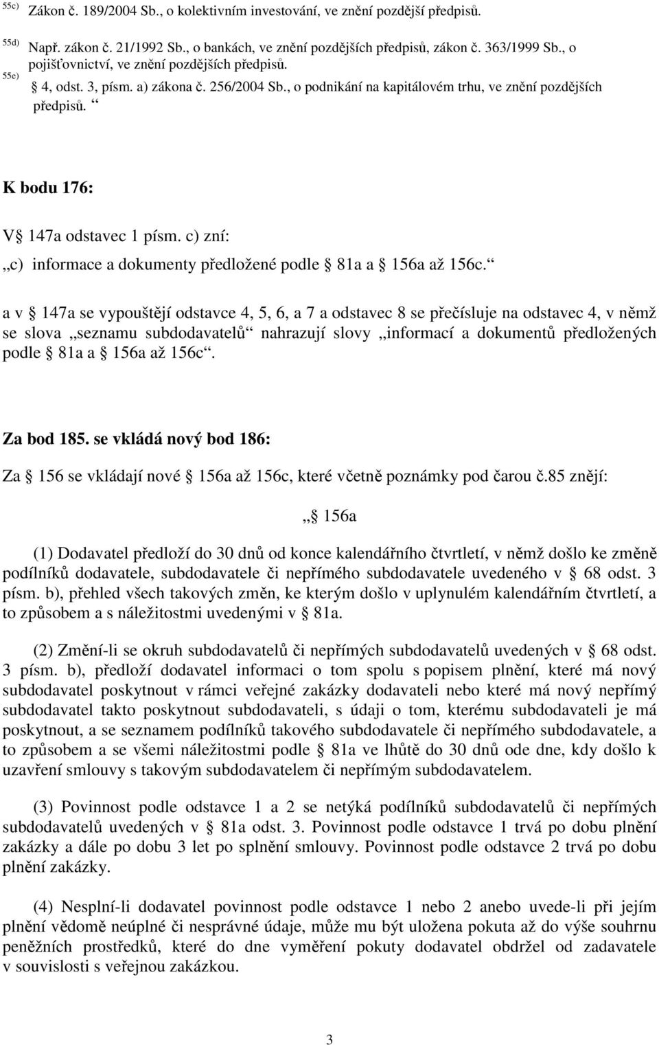 c) zní: c) informace a dokumenty předložené podle 81a a 156a až 156c.