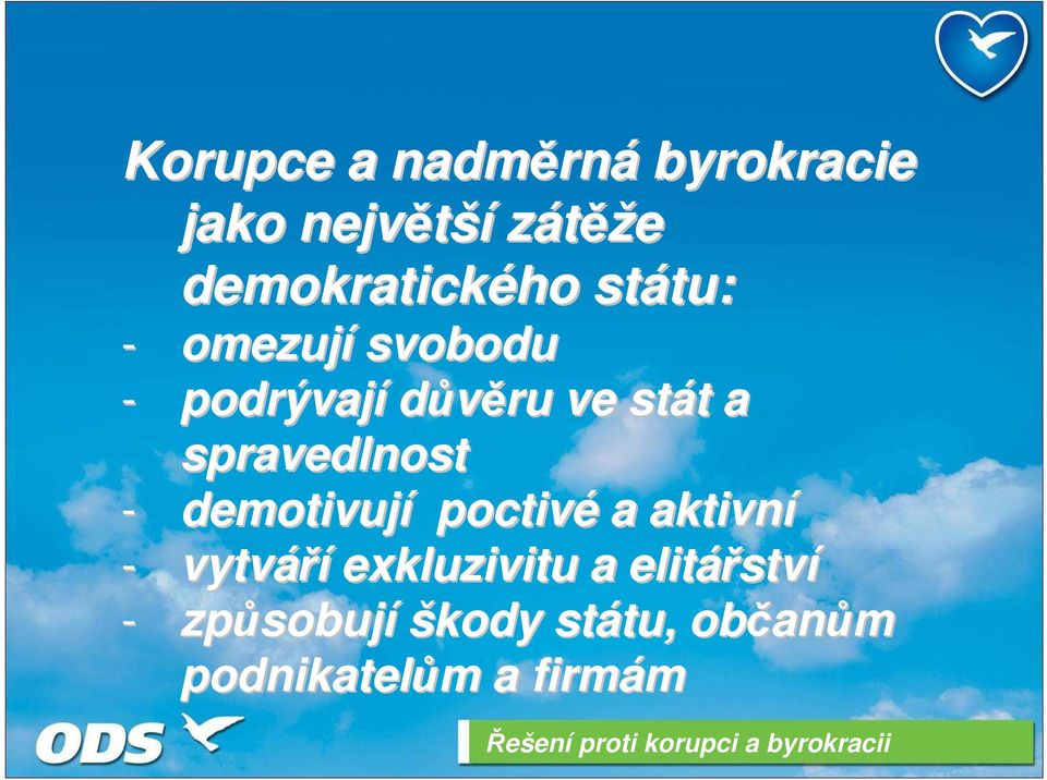 spravedlnost - demotivují poctivé a aktivní - vytváří exkluzivitu a