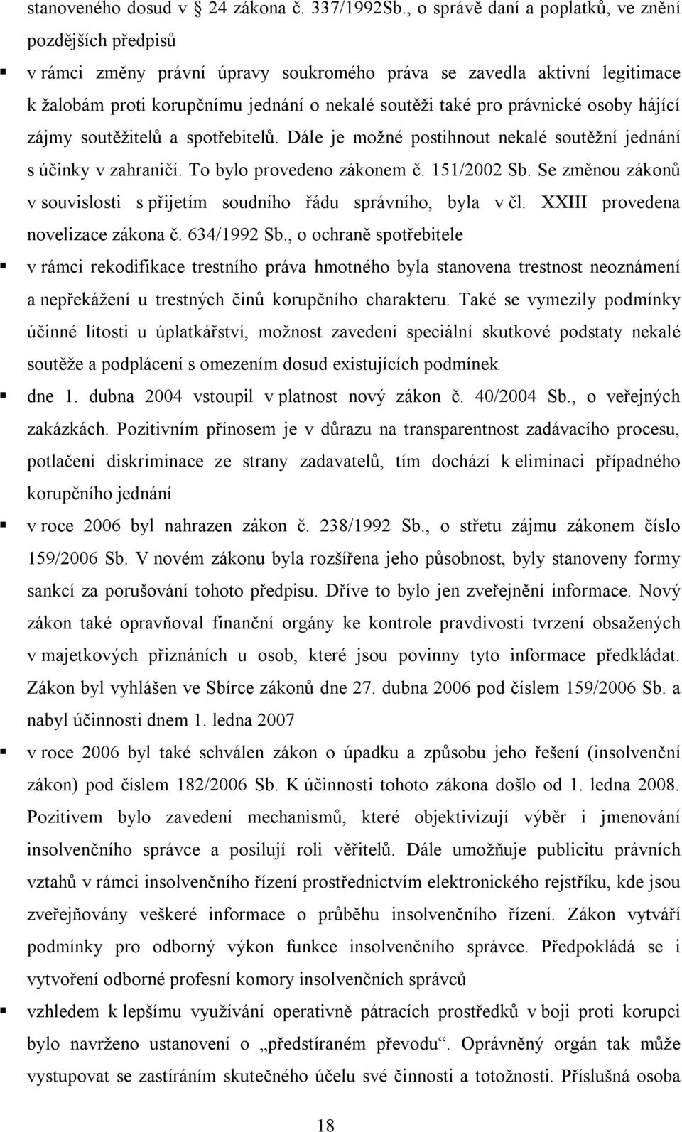 právnické osoby hájící zájmy soutěžitelů a spotřebitelů. Dále je možné postihnout nekalé soutěžní jednání s účinky v zahraničí. To bylo provedeno zákonem č. 151/2002 Sb.