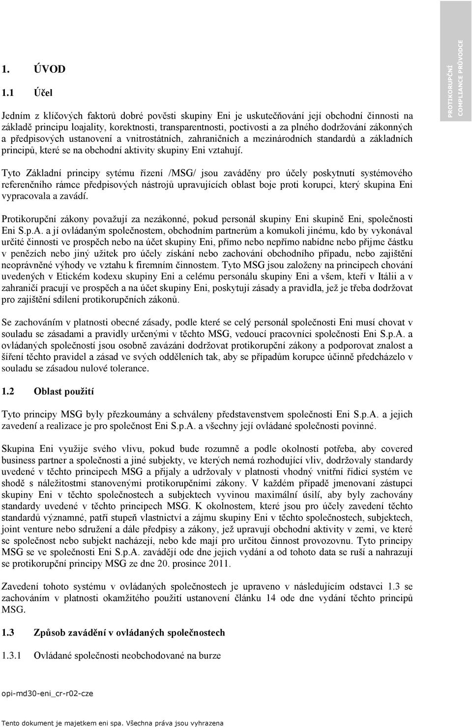 zákonných a předpisových ustanovení a vnitrostátních, zahraničních a mezinárodních standardů a základních principů, které se na obchodní aktivity skupiny Eni vztahují.