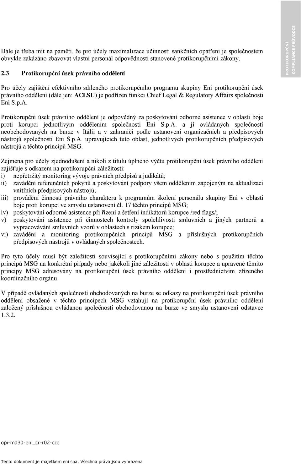 Legal & Regulatory Affairs společnosti Eni S.p.A. Protikorupční úsek právního oddělení je odpovědný za poskytování odborné asistence v oblasti boje proti korupci jednotlivým oddělením společnosti Eni S.