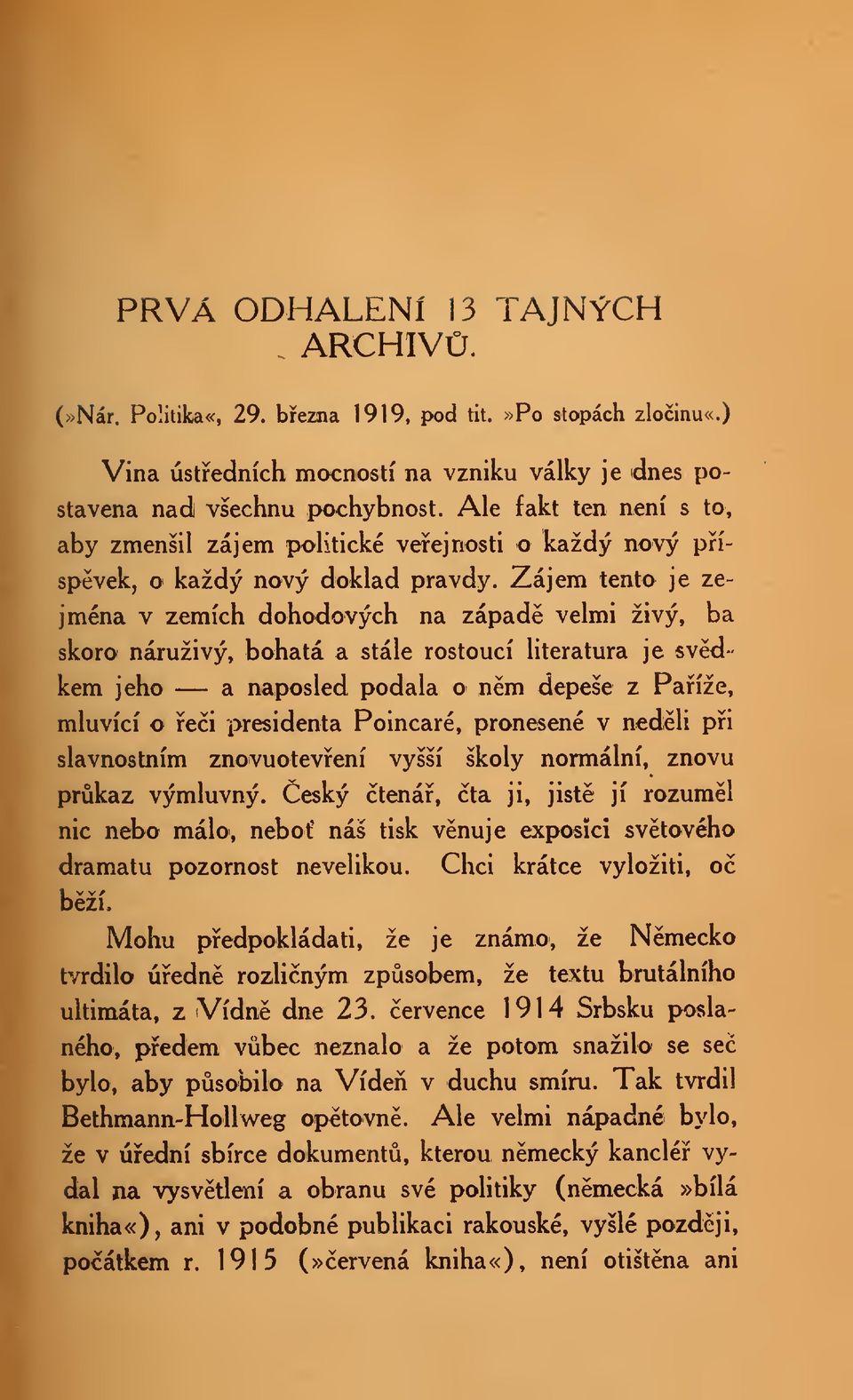 Zájem tento je zejména v zemích dohodových na západ velmi živý, ba skoro náruživý, bohatá a stále rostoucí literatura je svdkem jeho a naposled podala o nm depeše z Paíže, mluvící o ei presidenta