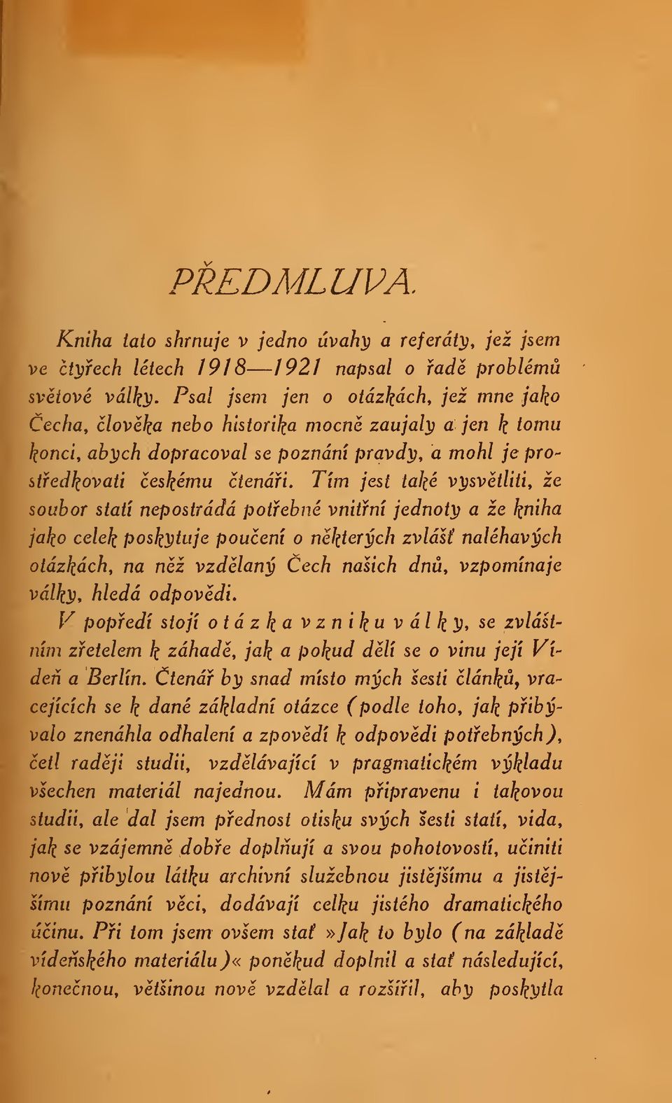 jen k tomu konci, abych dopracoval se poznání pravdy, a mohl je prostfedkovati eskému tenái.